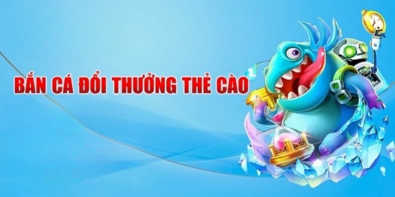 Quy trình chơi bắn cá đổi thưởng thẻ cào nhanh chóng